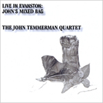 THE JOHN TEMMERMAN QUARTET: Live In Evanston: John's Mixed Bag