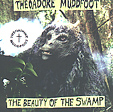 THEOADORE MUDDFOOT: The Beauty Of The Swamp