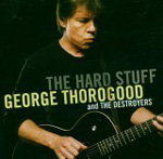 GEORGE THOROGOOD AND THE DESTROYERS: The Hard Stuff