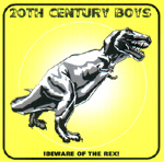 20TH CENTURY BOYS: !Beware Of The Rex!