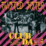 TWISTED SISTER: Club Daze Vol. 1: The Studio Sessions