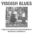 YIDDISH BLUES: Traditionelle und frei übersetzte jüdische Musik aus Osteuropa und Amerika